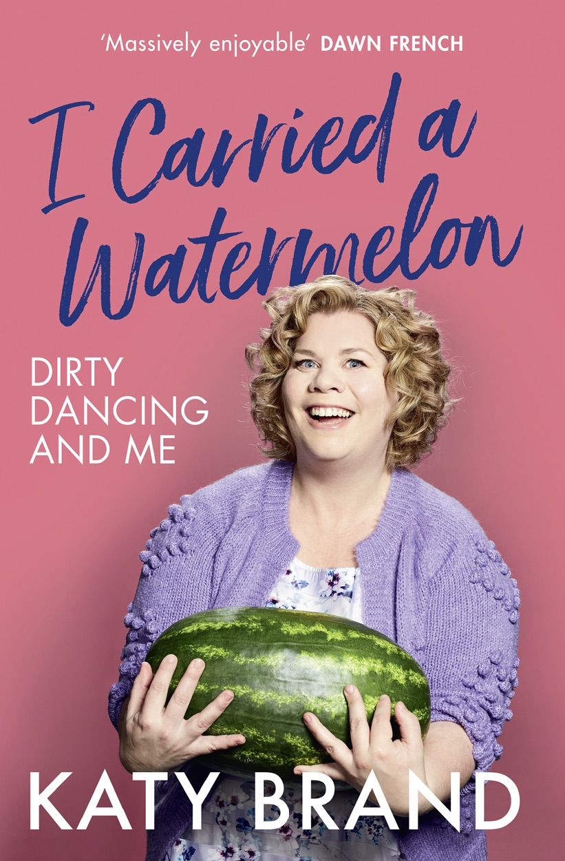 I Carried A Watermelon Dirty Dancing And Me By Katy Brand