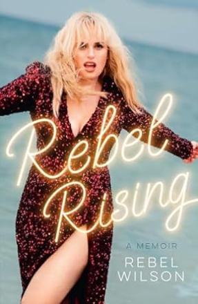 Book Review: Rebel Rising By Rebel Wilson