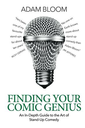 Book: Finding Your Comic Genius: An In-Depth Guide To The Art Of Stand-Up Comedy By Adam Bloom