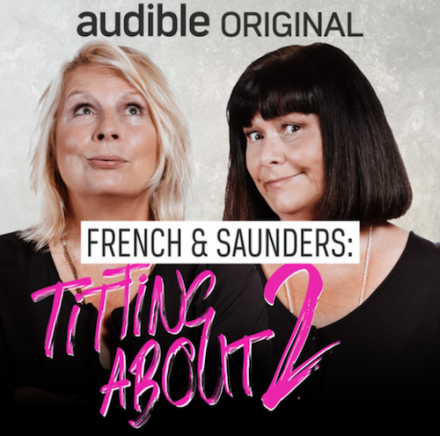 French & Saunders Release Another Podcast French & Saunders Release Another Podcast
