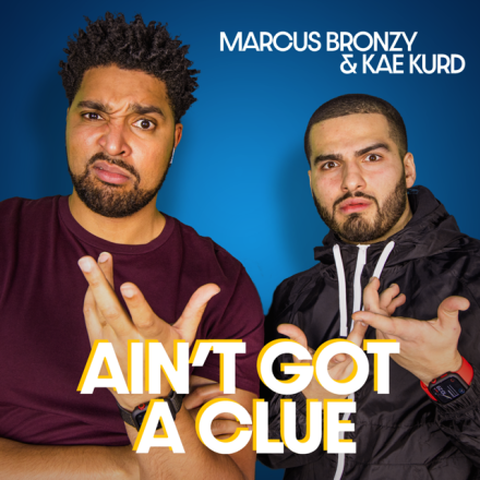KAE KURD AND MARCUS BRONZY LAUNCH BRAND NEW PODCAST AIN’T GOT A CLUE KAE KURD AND MARCUS BRONZY LAUNCH BRAND NEW PODCAST AIN’T GOT A CLUE