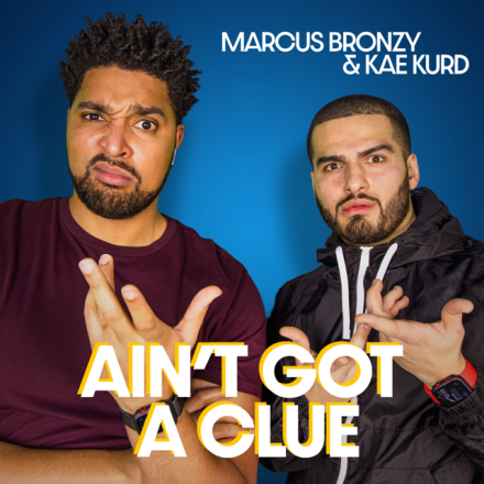 KAE KURD AND MARCUS BRONZY LAUNCH BRAND NEW PODCAST AIN’T GOT A CLUE