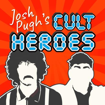 Josh Pugh Launches Cult Heroes Podcast Josh Pugh Launches Cult Heroes Podcast