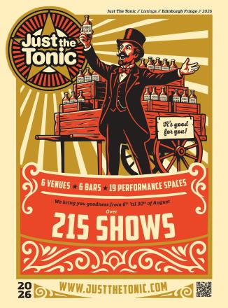 Just The Tonic Announces Biggest Ever Edinburgh Fringe Programme Just The Tonic Announces Biggest Ever Edinburgh Fringe Programme