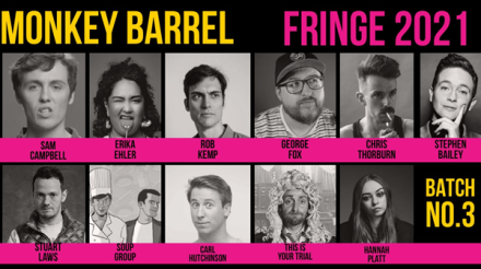 Monkey Barrel Reveals More Edinburgh Shows Including Rob Kemp, Carl Hutchison, Stuart Laws, Sam Campbell, Chris Thorburn, George Fox, Hannah Platt and Erika Ehler Monkey Barrel Reveals More Edinburgh Shows Including Rob Kemp, Carl Hutchison, Stuart Laws, Sam Campbell, Chris Thorburn, George Fox, Hannah Platt and Erika Ehler