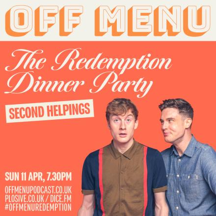 News: Second Helping For Off Menu's Redemption Dinner Party with James Acaster, Ed Gamble And Guests