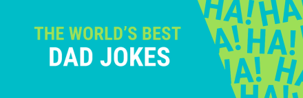 The World's Corniest Dad Jokes Revealed The World's Corniest Dad Jokes Revealed
