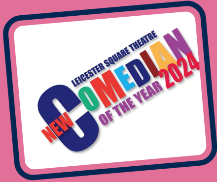 Leicester Square Theatre New Comedian of the Year 2024 Finalists Revealed Leicester Square Theatre New Comedian of the Year 2024 Finalists Revealed