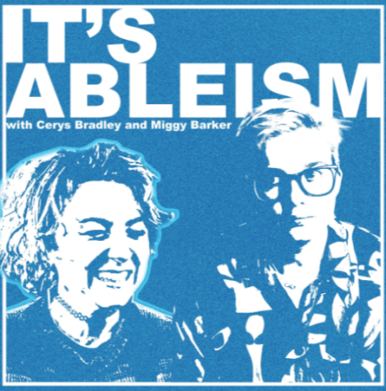New Podcast About Disability and Ableism from Cerys Bradley & and Miggy Barker New Podcast About Disability and Ableism from Cerys Bradley & and Miggy Barker